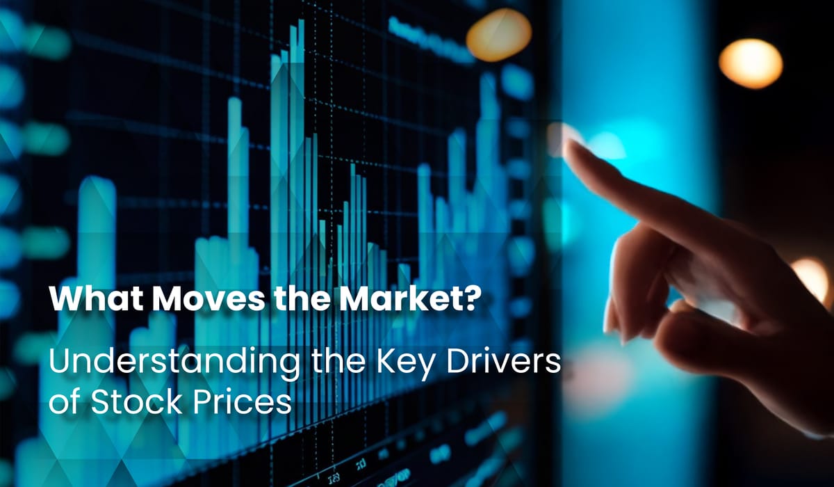 What Moves the Market? Understanding the Key Drivers of Stock Prices